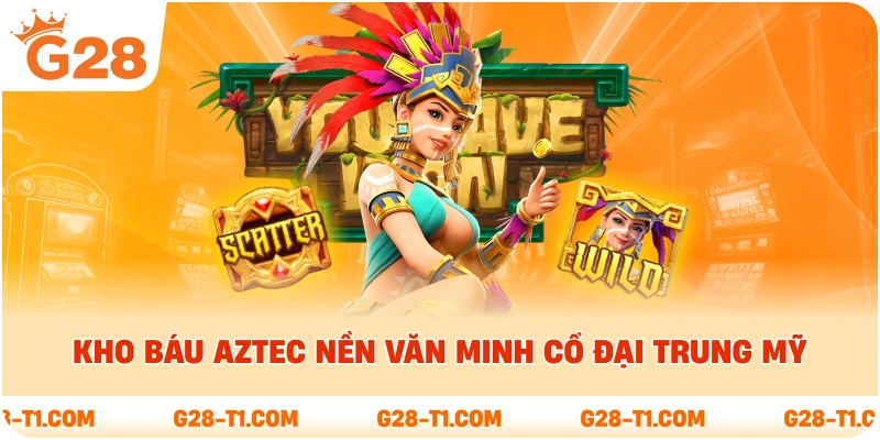 Kho báu Aztec nền văn minh cổ đại trung mỹ